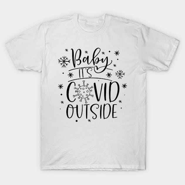 Baby it's covid outside T-Shirt by BunnyCreative